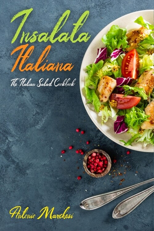 Insalata Italiana: The Italian Salad Cookbook (Paperback)