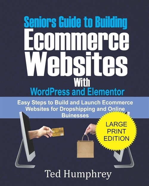 Seniors Guide to Building Ecommerce Websites With Wordpress and Elementor: Easy Steps to Build and Launch Ecommerce Websites for Dropshipping and Onli (Paperback)