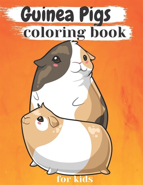 Guinea Pigs Coloring Book: Cute And Great Coloring Book For kids boys & girls of All Ages (Paperback)