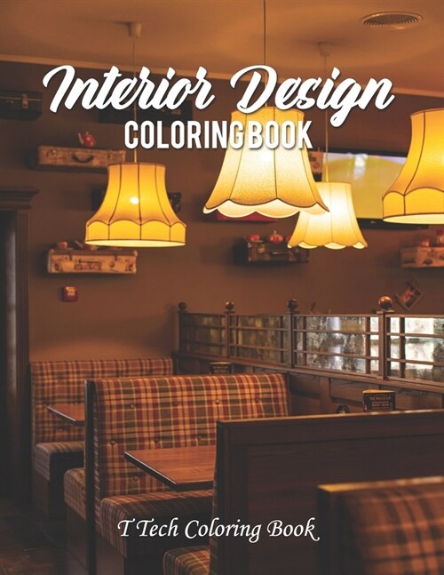 Interior Design Coloring Book: An Adult Coloring Book with Inspirational Home Designs, Fun Room Ideas, and Beautifully Decorated Houses For Adults Re (Paperback)