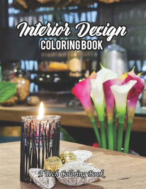 Interior Design Coloring Book: An Adult Coloring Book with Inspirational Home Designs, Fun Room Ideas, and Beautifully Decorated Houses For Adults Re (Paperback)