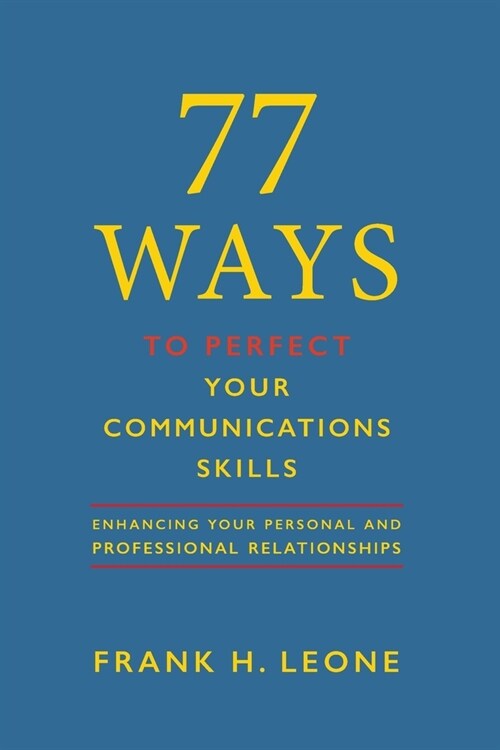 77 Ways to Perfect Your Communications Skills: Enhancing your personal and professional relationships (Paperback)