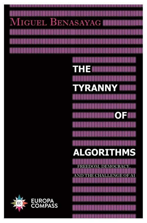 The Tyranny of Algorithms: Freedom, Democracy, and the Challenge of AI (Paperback)