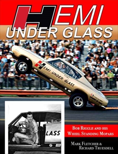 Hemi Under Glass: Bob Riggle and His Wheel-Standing Mopars (Paperback)