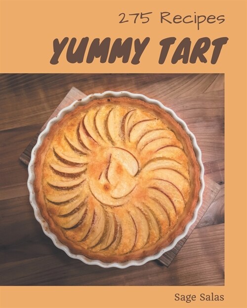 275 Yummy Tart Recipes: An Inspiring Yummy Tart Cookbook for You (Paperback)