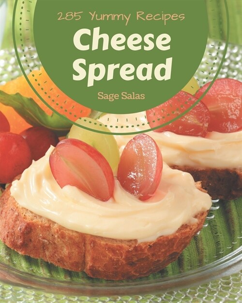 285 Yummy Cheese Spread Recipes: Make Cooking at Home Easier with Yummy Cheese Spread Cookbook! (Paperback)