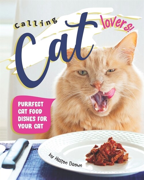 Calling Cat Lovers!: Purrfect Cat Food Dishes for Your Cat (Paperback)