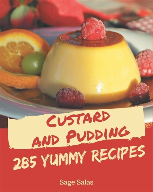 285 Yummy Custard and Pudding Recipes: The Best Yummy Custard and Pudding Cookbook on Earth (Paperback)