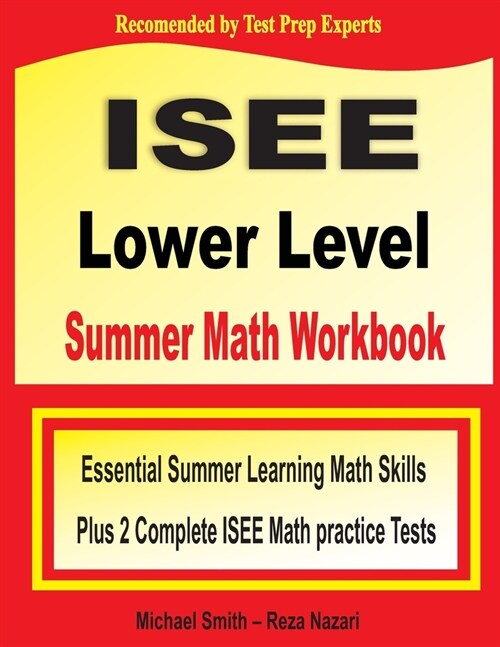 ISEE Lower Level Summer Math Workbook: Essential Summer Learning Math Skills plus Two Complete ISEE Lower Level Math Practice Tests (Paperback)