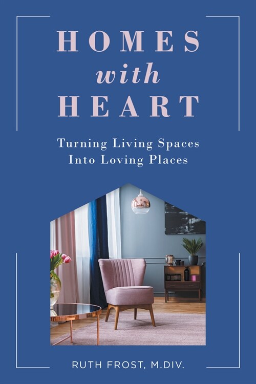 Homes with Heart: Turning Living Spaces Into Loving Places (Paperback)