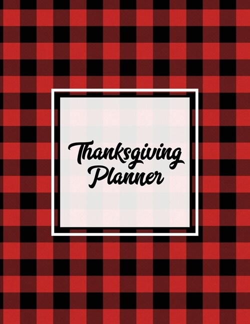 Thanksgiving Planner: Ultimate Personal Organizer, Plan Meal, Weekly Agenda Notes Pages, Gift, Friends & Family, Thanksgiving Day Journal, N (Paperback)