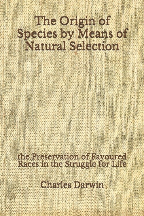 The Origin of Species by Means of Natural Selection: the Preservation of Favoured Races in the Struggle for Life (Aberdeen Classics Collection) (Paperback)