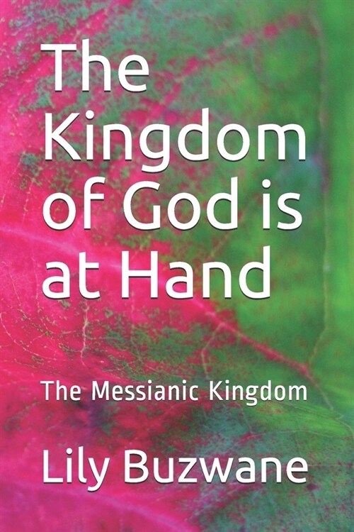 The Kingdom of God is at Hand: The Messianic Kingdom (Paperback)