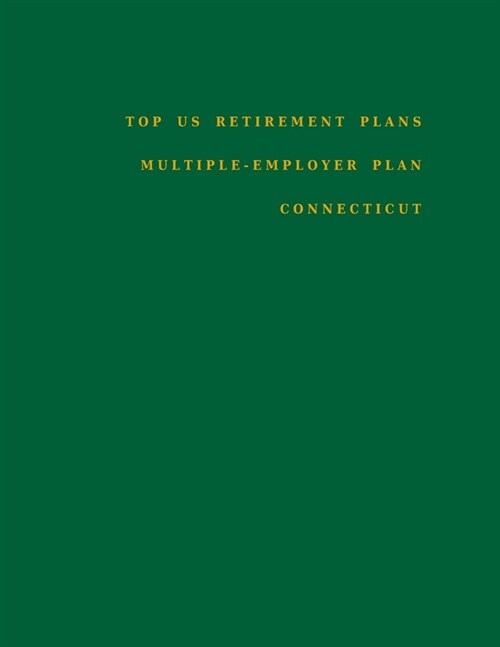 Top US Retirement Plans - Multiple-Employer Plan - Connecticut: Employee Benefit Plans (Paperback)