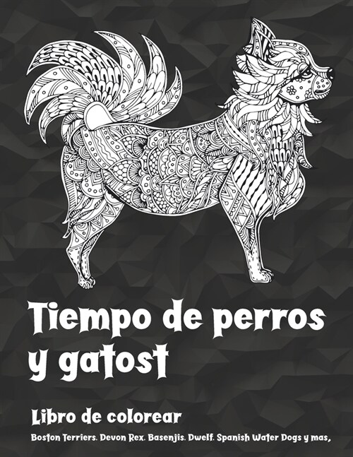 Tiempo de perros y gatos - Libro de colorear - Boston Terriers, Devon Rex, Basenjis, Dwelf, Spanish Water Dogs y m? (Paperback)