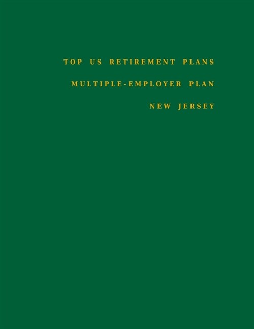Top US Retirement Plans - Multiple-Employer Pension Plans - New Jersey: Employee Benefit Plans (Paperback)
