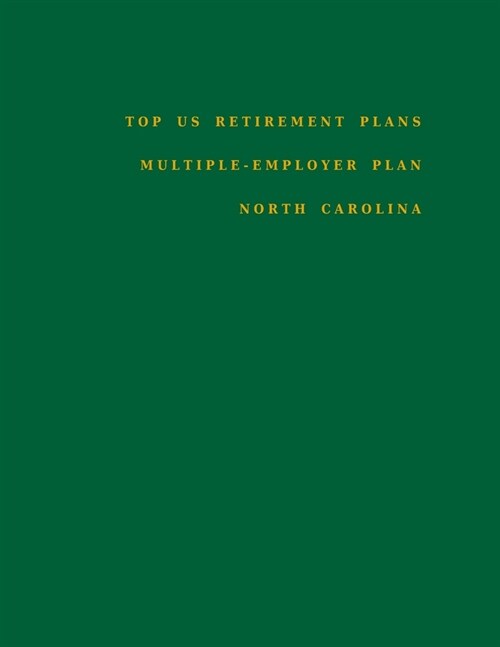 Top US Retirement Plans - Multiple-Employer Plan - North Carolina: Employee Benefit Plans (Paperback)