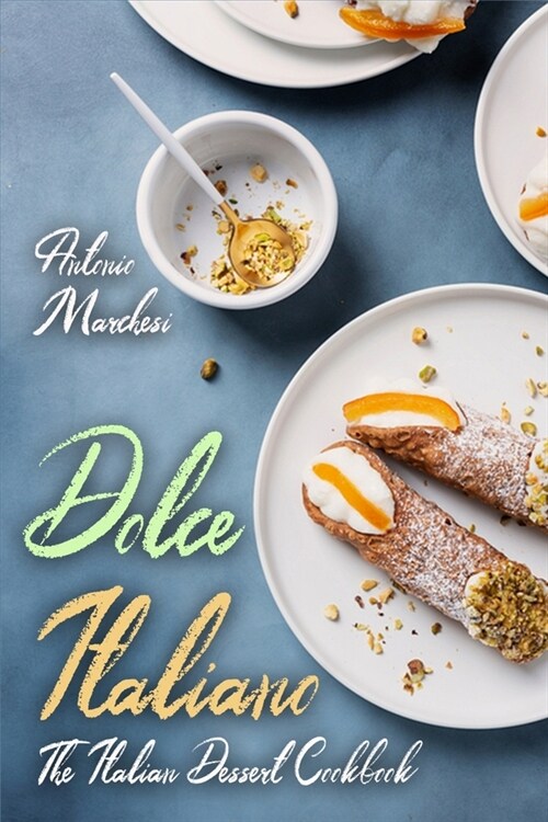 Dolce Italiano: The Italian Dessert Cookbook (Paperback)