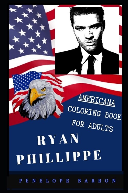 Ryan Phillippe Americana Coloring Book for Adults: Patriotic and Americana Artbook, Great Stress Relief Designs and Relaxation Patterns Adult Coloring (Paperback)