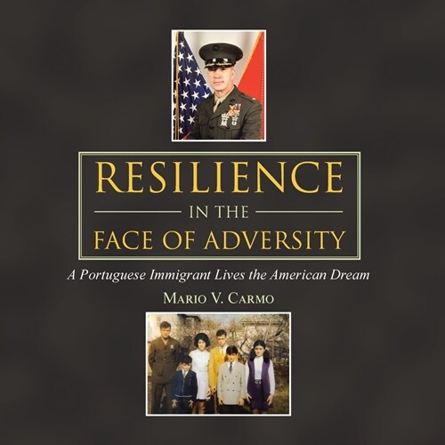 Resilience in the Face of Adversity: A Portuguese Immigrant Lives the American Dream (Paperback)