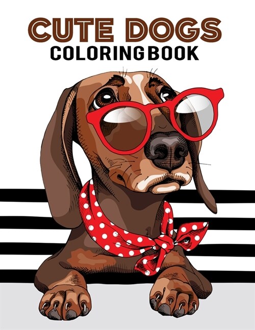 Cute Dog Coloring Book: Coloring Books For Dog Lovers And Artist, Stress Relief Coloring Books, Dogs Coloring And Activity Book For Teens and (Paperback)