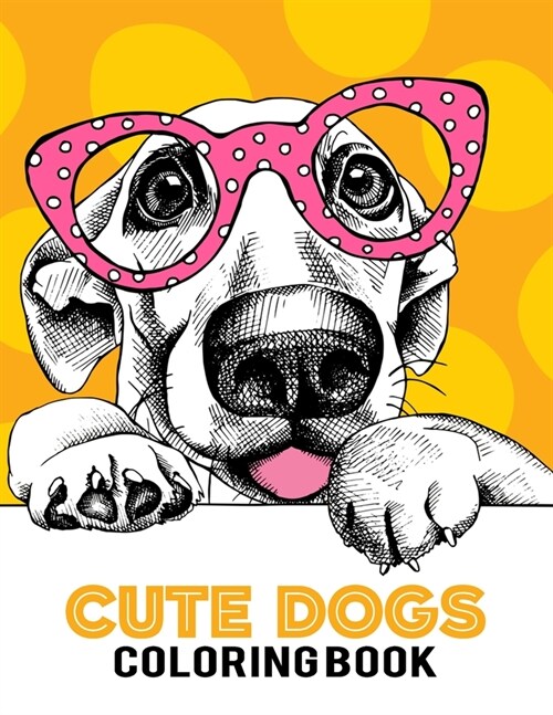 Cute Dog Coloring Book: Coloring Books For Dog Lovers And Artist, Stress Relief Coloring Books, Dogs Coloring And Activity Book For Teens and (Paperback)