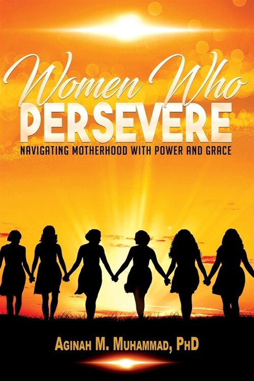 Women Who Persevere: Navigating Motherhood with Power and Grace (Paperback)