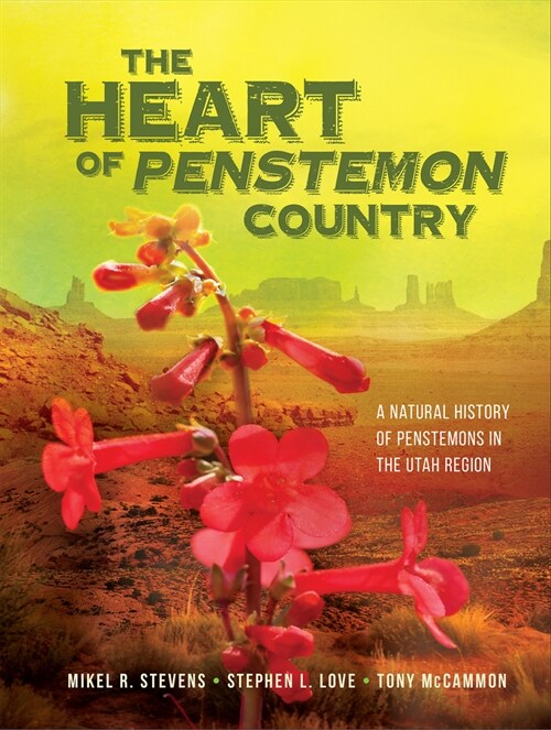 The Heart of Penstemon Country: A Natural History of Penstemons in the Utah Region (Hardcover)