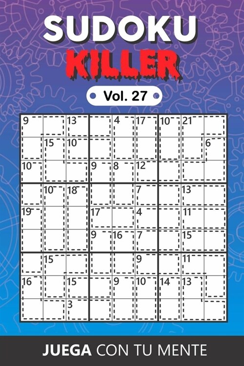 Juega con tu mente: SUDOKU KILLER Vol. 27: Colecci? de 100 diferentes Sudokus Killer para Adultos - F?iles y Avanzados - Ideales para Au (Paperback)