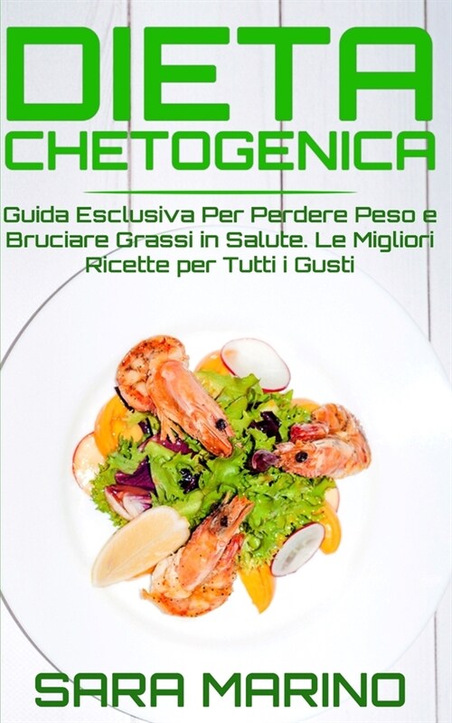 Dieta Chetogenica: Guida Esclusiva Per Perdere Peso e Bruciare Grassi in Salute. Le Migliori Ricette Per Tutti i Gusti (Paperback)