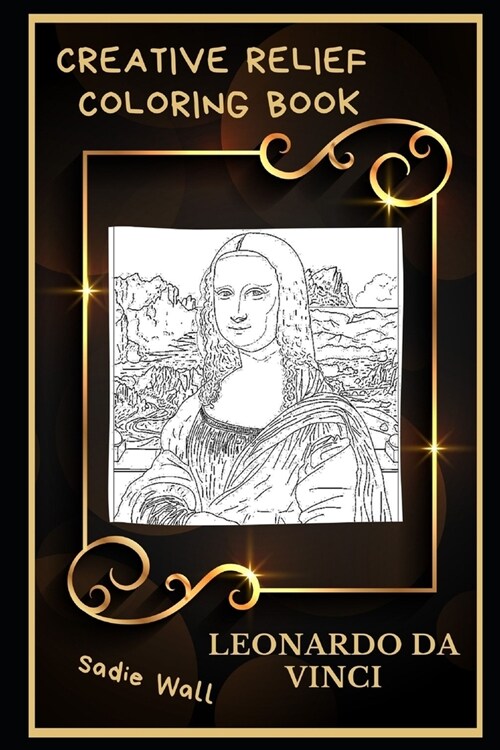 Leonardo Da Vinci Creative Relief Coloring Book: Powerful Motivation and Success, Calm Mindset and Peace Relaxing Coloring Book for Adults (Paperback)