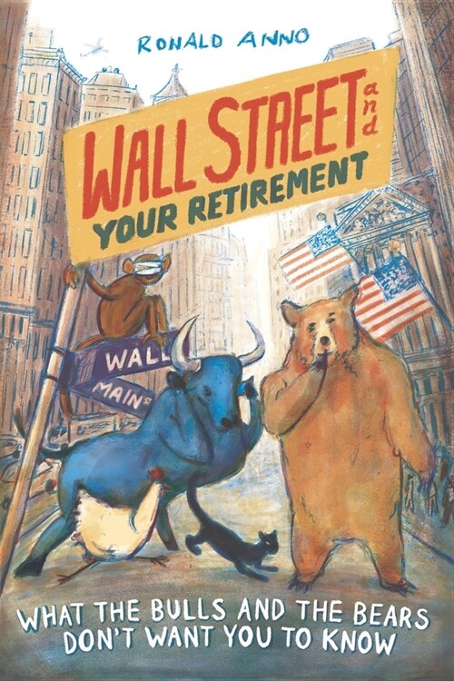 Wall Street and Your Retirement: What the Bulls and Bears Dont Want You to Know (Paperback)