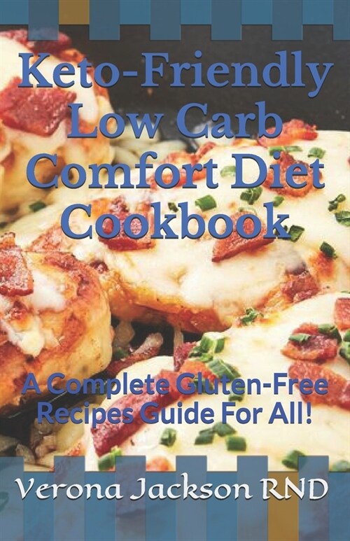 Keto-Friendly Low Carb Comfort Diet Cookbook: A Complete Gluten-Free Recipes Guide For All! (Paperback)