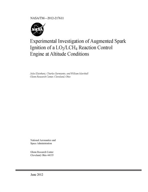 Experimental Investigation of Augmented Spark Ignition of a LO2/LCH4 Reaction Control Engine at Altitude Conditions (Paperback)