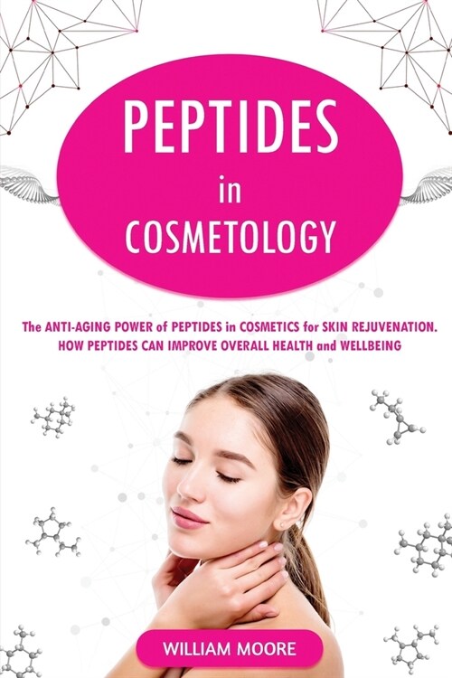 Peptides in Cosmetology: The Anti-Aging Power of Peptides in Cosmetics for Skin Rejuvenation. How Peptides Can Improve Overall Health and Wellb (Paperback)