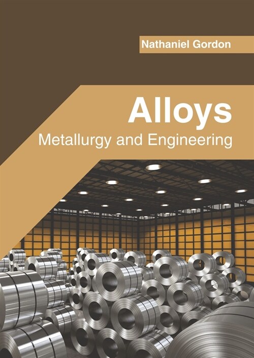 Alloys: Metallurgy and Engineering (Hardcover)