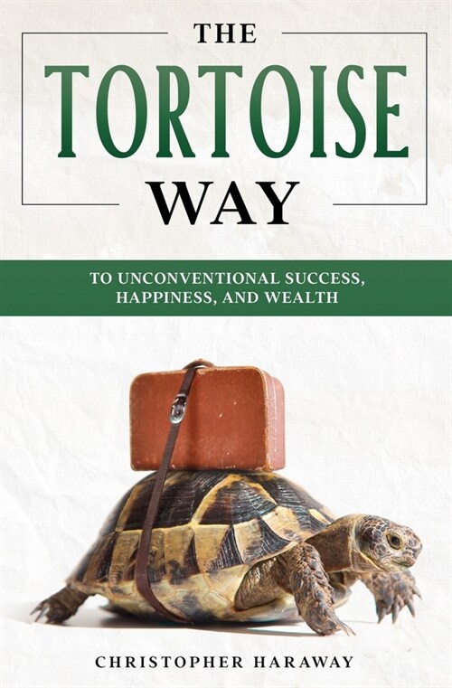 The Tortoise Way: To Unconventional Success, Happiness, and Wealth (Paperback)