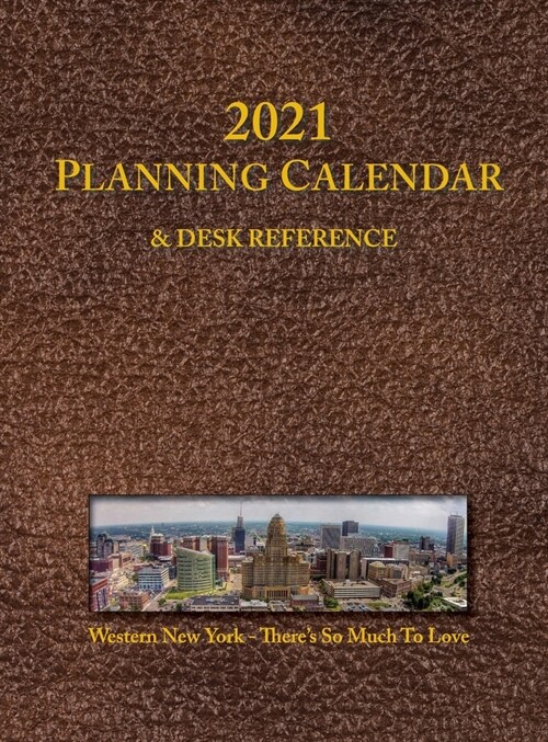 2021 Planning Calendar and Desk Reference: Western New York: Theres So Much To Love (Hardcover)