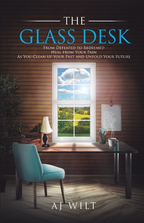 The Glass Desk: From Defeated to Redeemed Heal from Your Pain As You Clean Up Your Past and Unfold Your Future (Paperback)