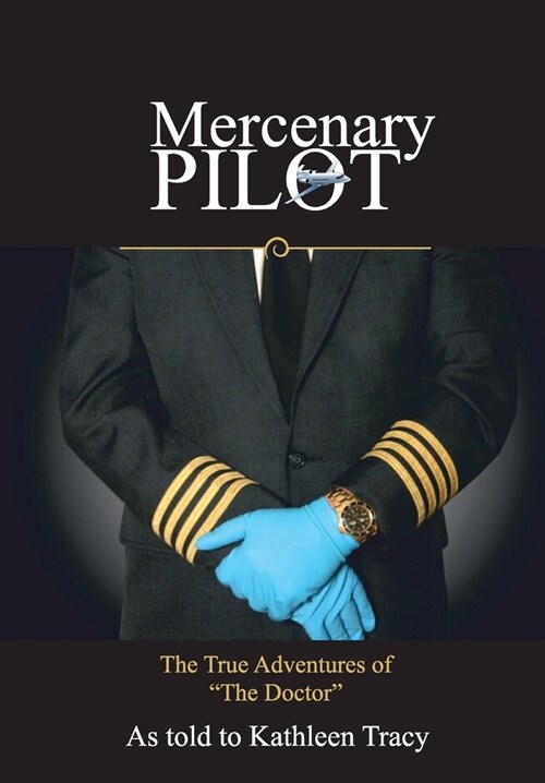 Mercenary Pilot: The True Adventures of The Doctor The True Adventures of the Doctor (Hardcover)