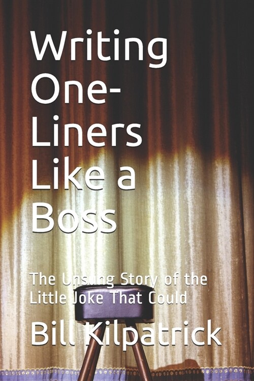 Writing One-Liners Like a Boss: The Unsung Story of the Little Joke That Could (Paperback)