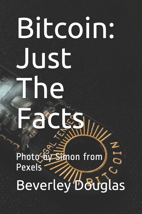 Bitcoin: Just The Facts: Photo by Simon from Pexels (Paperback)