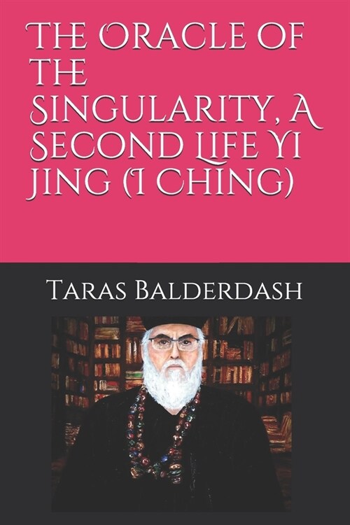 The Oracle of the Singularity, A Second Life Yi Jing (I Ching) (Paperback)