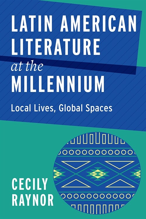 Latin American Literature at the Millennium: Local Lives, Global Spaces (Hardcover)