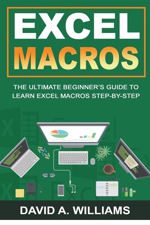 Excel Macros: The Ultimate Beginners Guide to Learn Excel Macros Step by Step (Paperback)