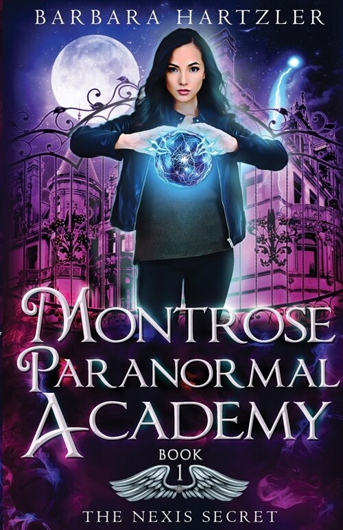 Montrose Paranormal Academy, Book 1: The Nexis Secret: A Young Adult Urban Fantasy Academy Novel (Paperback)