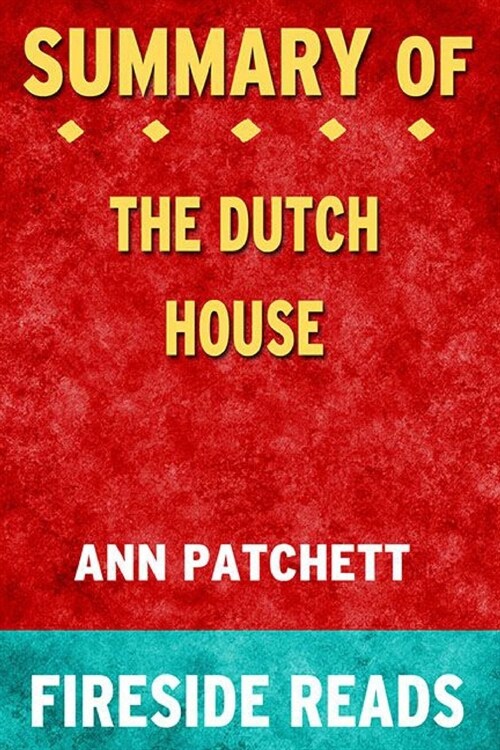 Summary of The Dutch House: A Novel by Ann Patchett: Fireside Reads (Paperback)