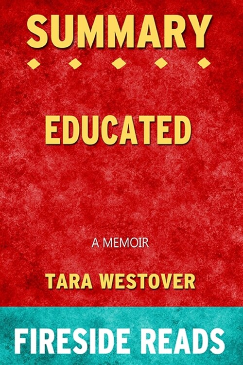 Summary of Educated: A Memoir by Tara Westover: Fireside Reads (Paperback)