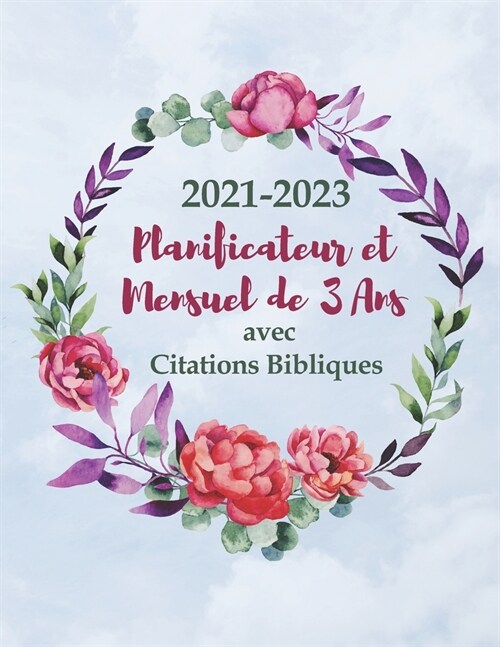 2021-2023 Planifcateur et Organisateur Mensuel de 3 Ans avec Citations Bibliques: Agenda pour femmes et hommes chr?iens Agenda de 3 ans, un mois et u (Paperback)