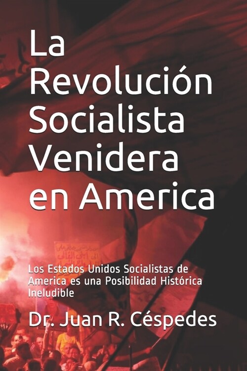 La Revoluci? Socialista Venidera en America: Los Estados Unidos Socialistas de America es una Posibilidad Hist?ica Ineludible (Paperback)